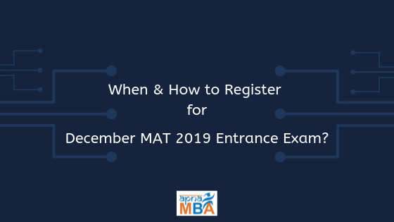When & how to register for December MAT 2019 Entrance Exam?